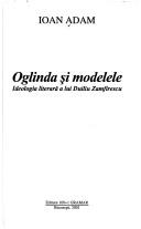 Cover of: Oglinda și modelele: ideologia literară a lui Duiliu Zamfirescu