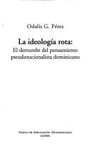 Cover of: La ideología rota: el derrumbe del pensamiento pseudonationalista dominicano