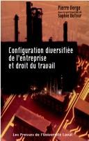 Cover of: Configuration diversifiée de l'entreprise et droit du travail by P. Verge