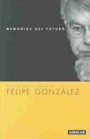 Cover of: Memorias del futuro by Felipe González