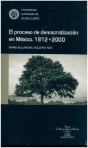 Cover of: El proceso de democratización en México, 1812-2000 by Alejandra Vizcarra Ruiz