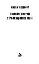 Cover of: Poslední Chazaři z Podkarpatské Rusi by Jindra Viezelová
