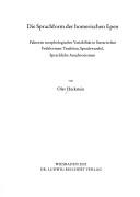 Cover of: Die Sprachform der homerischen Epen: Faktoren morphologischer Variabilität in literarischen Frühformen, Tradition, Sprachwandel, sprachliche Anachronismen