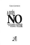 A quién no votar by Carlos Lafforgue
