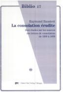 Cover of: La consolation érudite: huit études sur les sources des lettres de consolation de 1600 à 1650