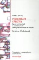 Cover of: L' incertezza creativa: i percorsi sociali e comunicativi delle performance artistiche
