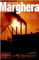 Cover of: Processo a Marghera: l'inchiesta sul Petrolchimico : il CVM e le morti degli operai : storia di una tragedia umana e ambientale