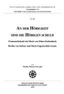 Cover of: An der Hörigkeit sind die Hörigen schuld: Frauenschicksale bei Marie von Ebner-Eschenbach, Bertha von Suttner und Marie Eugenie delle Grazie