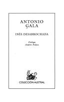 Cover of: Inés Desabrochada by Antonio Gala, Antonio Gala