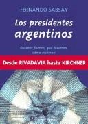 Cover of: Los presidentes argentinos by Fernando L. Sabsay, Fernando L. Sabsay