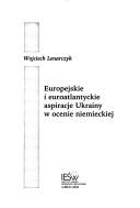 Cover of: Europejskie i euroatlantyckie aspiracje Ukrainy w ocenie niemieckiej