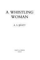 Cover of: A whistling woman by A. S. Byatt