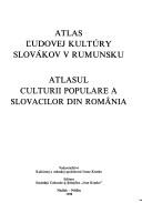 Cover of: Atlas l̕udovej kultúry Slovákov v Rumunsku =: Atlasul culturii populare a slovacilor din România