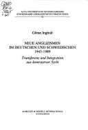 Cover of: Neue anglizismen im deutschen und schwedischen 1945-1989: transferenz und integration aus kontrastiver sicht