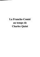Cover of: La Franche-Comté au temps de Charles Quint