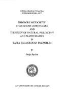 Theodore Metochites' Stoicheiosis astronomike and the study of natural philosophy and mathematics in early palaiologan Byzantium by Börje Bydén