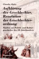 Cover of: Aufklärung der Geschlechter, Revolution der Geschlecterordnung: Studien zur Politik- und Kulturgeschichte des 18. Jahrhunderts