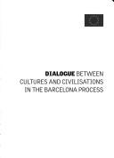 Cover of: Dialogue between cultures and civilisations [sic] in the Barcelona Process.
