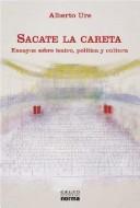 Cover of: Sacate la careta: ensayos sobre teatro, política y cultura