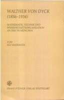 Cover of: Walther von Dyck (1856-1934): Mathematik, Technik und Wissenschaftsorganisation an der TH München
