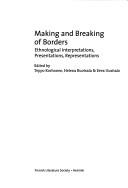 Cover of: Making and breaking of borders: ethnological interpretations, presentations, representations