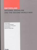 Switzerland, National Socialism, and the Second World War by Unabhängige Expertenkommission Schweiz--Zweiter Weltkrieg.