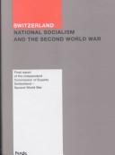 Cover of: Switzerland, National Socialism and the Second Worl War. Report of the Independent Commission of Experts Switzerland