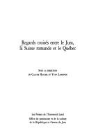 Cover of: Regards croisés entre le Jura, la Suisse romande et le Québec by sous la direction de Claude Hauser et Yvan Lamonde.