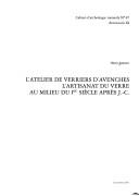 Cover of: atelier de verriers d'Avenches: l'artisanat du verre au milieu du Ier siecle apres J.-C.