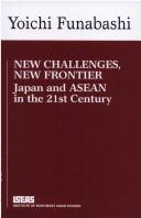 Cover of: New challenges, new frontier: Japan and ASEAN in the 21st century