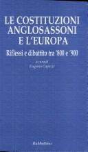 Cover of: Le costituzioni anglosassoni e l'Europa: riflessi e dibattito tra '800 e '900