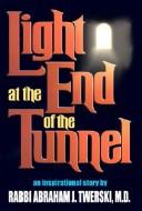 Cover of: Light at the end of the tunnel by Abraham J. Twerski