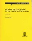 Cover of: Micromachining technology for micro-optics and nano-optics: 28-29 January 2003, San Jose, California, USA