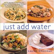 Cover of: Just add water: can you boil water? Then you can make 140 deliciously simple recipes for great soups, stews, chicken, fish, pasta, desserts, and more