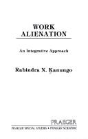 Cover of: Work alienation by Rabindra Nath Kanungo