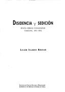 Disidencia y sedición by Lilián Illades Aguiar