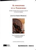 Cover of: El indigenismo en la tarahumara: identidad, comunidad, relaciones interétnicas y desarrollo en la Sierra de Chihuahua