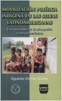 Cover of: Movilización política indígena en las selvas latinoamericanas: los tawahka de la Mosquitia centroamericana