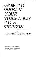 How to break your addiction to a person by Howard Marvin Halpern