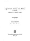 Cover of: La producción simbólica en la América colonial: interrelación de la literatura y las artes