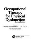 Cover of: Occupational therapy for physical dysfunction by edited by Catherine Anne Trombly.