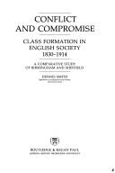 Cover of: Conflict and compromise: class formation in English society, 1830-1914 : a comparative study of Birmingham and Sheffield