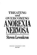 Cover of: Treating and overcoming anorexia nervosa by Steven Levenkron