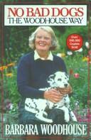 Cover of: No bad dogs by Barbara Woodhouse