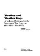 Cover of: Weather and weather maps: a volume dedicated to the memory of Tor Bergeron, 15.8.1891-13.6.1977