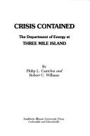 Cover of: Crisis contained: the Department of Energy at Three Mile Island