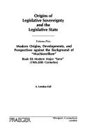 Cover of: Origins of legislative sovereignty and the legislative state by A. London Fell