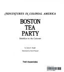 Cover of: Boston Tea Party: rebellion in the colonies