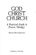 Cover of: God, Christ, Church: a practical guide to process theology