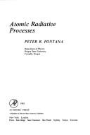 Cover of: Atomic radiative processes by Peter R. Fontana